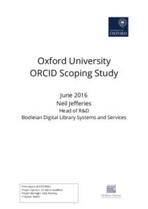 Oxford University ORCID Scoping Study June 2016 Neil Jefferies Head of R&D Bodleian Digital Library Systems and Services