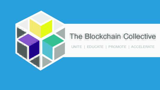 !  The Blockchain Collective UNITE | EDUCATE | PROMOTE | ACCELERATE  10 YEARS FROM NOW