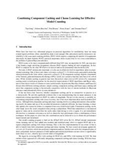 Combining Component Caching and Clause Learning for Effective Model Counting Tian Sang1 , Fahiem Bacchus2 , Paul Beame1 , Henry Kautz 1 , and Toniann Pitassi 2 1  Computer Science and Engineering, University of Washingto