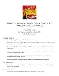 BERKELEY-STANFORD GRADUATE STUDENT CONFERENCE IN MODERN CHINESE HUMANITIES April 17-18, 2015 Lathrop East Asia Library, Room 224 Stanford University FRIDAY, APRIL 17