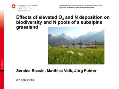 Federal Department of Economic Affairs, Education and Research EAER Agroscope Reckenholz-Tänikon Research Station ART Effects of elevated O3 and N deposition on biodiversity and N pools of a subalpine grassland