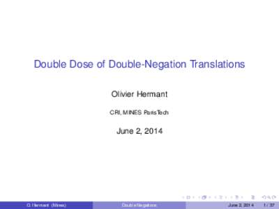 Double Dose of Double-Negation Translations Olivier Hermant CRI, MINES ParisTech June 2, 2014