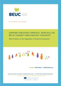The Consumer Voice in Europe  HORMONE-DISRUPTING CHEMICALS: WHEN WILL THE EU ACT AGAINST THESE EVERYDAY TOXICANTS? BEUC Position on the Regulation of Endocrine Disruptors