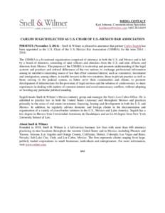 MEDIA CONTACT Kari Johnson, Communications Specialist [removed] | [removed]CARLOS SUGICH ELECTED AS U.S. CHAIR OF U.S.-MEXICO BAR ASSOCIATION PHOENIX (November 3, 2014) – Snell & Wilmer is pleased to anno