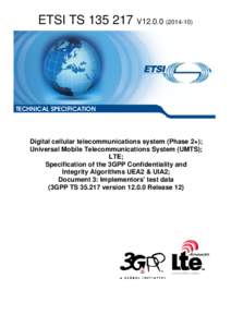 TS[removed]V12[removed]Digital cellular telecommunications system (Phase 2+); Universal Mobile Telecommunications System (UMTS); LTE; Specification of the 3GPP Confidentiality and Integrity Algorithms UEA2 & UIA2; Do