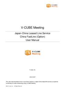 V-CUBE Meeting Japan-China Leased Line Service China FastLine (Option) User Manual  V-cube, Inc.