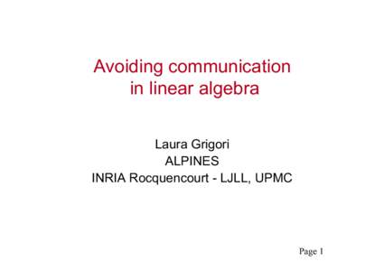 Avoiding communication in linear algebra Laura Grigori ALPINES INRIA Rocquencourt - LJLL, UPMC