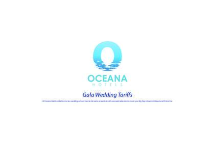 Gala Wedding Tariffs At Oceana Hotels we believe no two weddings should ever be the same, so partner with our expert planners to ensure your Big Day is Inspired, Unique and Distinctive. Spring & Summer May to September 