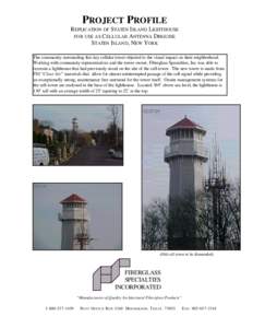 PROJECT PROFILE REPLICATION OF STATEN ISLAND LIGHTHOUSE FOR USE AS CELLULAR ANTENNA DISGUISE STATEN ISLAND, NEW YORK The community surrounding this key cellular tower objected to the visual impact on their neighborhood. 