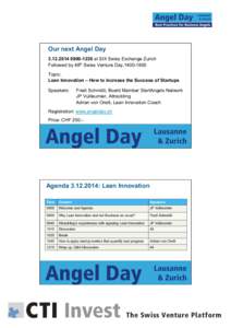 Our next Angel Day[removed]1230 at SIX Swiss Exchange Zurich Followed by 48th Swiss Venture Day,[removed]Topic: Lean Innovation – How to increase the Success of Startups Speakers: