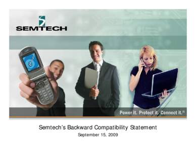 Semtech’s Backward Compatibility Statement September 15, 2009 Semtech’s Backward Compatibility Statement •