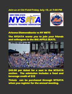 Join us at Citi Field Friday July 10, at 7:00 PM  Arizona Diamondbacks vs NY METS The NYSATA wants you to join your friends and colleagues in the BIG APPLE SEATS.