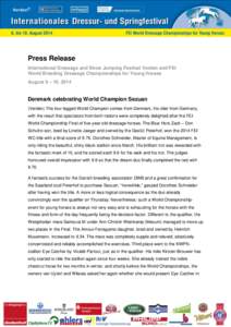 Press Release International Dressage and Show Jumping Festival Verden and FEI World Breeding Dressage Championships for Young Horses August 6 – 10, 2014  Denmark celebrating World Champion Sezuan