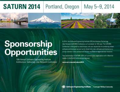 SATURN 2014 Portland, Oregon May 5–9, 2014  Sponsorship Opportunities 10th Annual Software Engineering Institute Architecture Technology User Network Conference