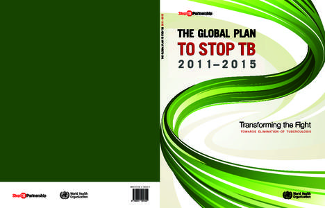 2011–2015 ISBN[removed]0 THE GLOBAL PLAN TO STOP TB 2011 – 2015  WHO Library Cataloguing-in-Publication Data