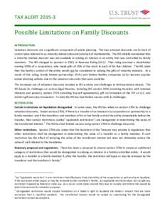 TAX ALERTPossible Limitations on Family Discounts INTRODUCTION Valuation discounts are a significant component of estate planning. The two principal discounts are for lack of