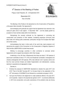 EUROBATS.MoP6.Record.Annex12  6th Session of the Meeting of Parties Prague, Czech Republic, 20 – 22 September[removed]Resolution 6.9
