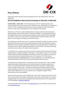 Press Release Delivering increased connectivity and peering opportunities for the Mediterranean, Africa and Middle East DE-CIX Establishes New Internet Exchange at Interxion in Marseille Frankfurt/Main – April 8, 2015 