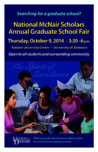 Searching for a graduate school?  National McNair Scholars Annual Graduate School Fair Thursday, October 9, 2014 • 3:30 -6 p.m. Trabant University Center • University of Delaware