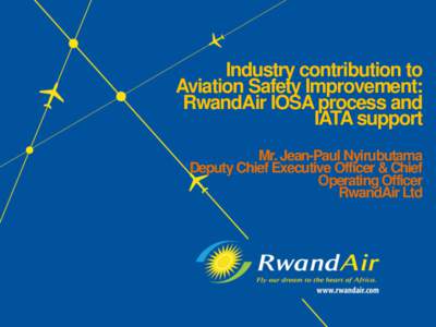 Industry contribution to Aviation Safety Improvement: RwandAir IOSA process and Introduction