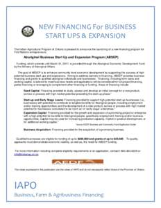 NEW FINANCING For BUSINESS START UPS & EXPANSION The Indian Agricultural Program of Ontario is pleased to announce the launching of a new financing program for First Nations entrepreneurs:  Aboriginal Business Start Up a