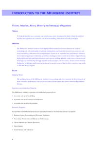 INTRODUCTION TO THE MELBOURNE INSTITUTE Vision, Mission, Focus, History and Strategic Objectives Vision To help the world to see economic and social issues more clearly and to foster a hard-headed but soft-hearted approa