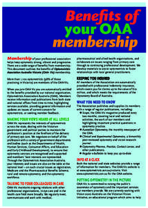 Benefits of your OAA membership Membership of your professional association helps keep optometry strong, vibrant and progressive. There are a wide range of benefits from membership.