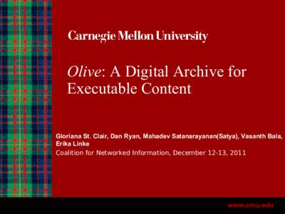 Olive: A Digital Archive for Executable Content Gloriana St. Clair, Dan Ryan, Mahadev Satanarayanan(Satya), Vasanth Bala, Erika Linke Coalition for Networked Information, December 12-13, 2011