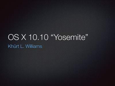 OS X 10.10 “Yosemite” Khürt L. Williams Spotlight Safari Continuity