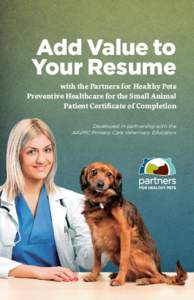 Add Value to Your Resume with the Partners for Healthy Pets Preventive Healthcare for the Small Animal Patient Certificate of Completion Developed in partnership with the
