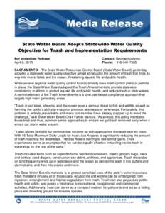State Water Board Adopts Statewide Water Quality Objective for Trash and Implementation Requirements For Immediate Release April 8, 2015  Contact: George Kostyrko