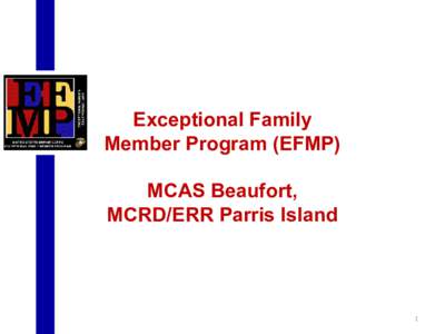 Exceptional Family Member Program (EFMP) MCAS Beaufort, MCRD/ERR Parris Island  1