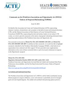 1  Comments on the Workforce Innovation and Opportunity Act (WIOA) Notices of Proposed Rulemaking (NPRMs) June 15, 2015 On behalf of the Association for Career and Technical Education (ACTE), representing