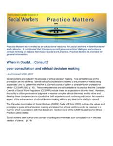 Practice Matters  Practice Matters was created as an educational resource for social workers in Newfoundland and Labrador. It is intended that this resource will generate ethical dialogue and enhance critical thinking on