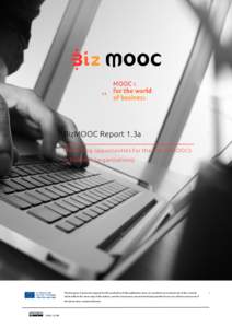 BizMOOC Report 1.3a Identifying opportunities for the use of MOOCs in business (organisations) The European Commission support for the production of this publication does not constitute an endorsement of the contents whi