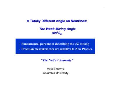 1  A Totally Different Angle on Neutrinos: The Weak Mixing Angle sin2θW - Fundamental parameter describing the γ/Z mixing