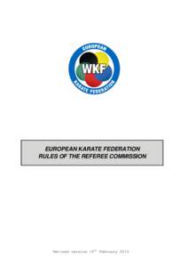 EUROPEAN KARATE FEDERATION RULES OF THE REFEREE COMMISSION Revised version 19th February 2015  CONTENTS