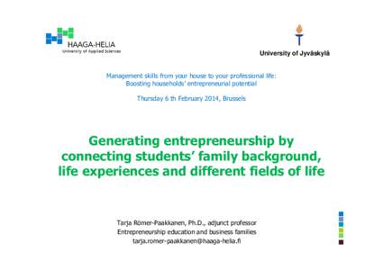 University of Jyväskylä  Management skills from your house to your professional life: Boosting households’ entrepreneurial potential Thursday 6 th February 2014, Brussels