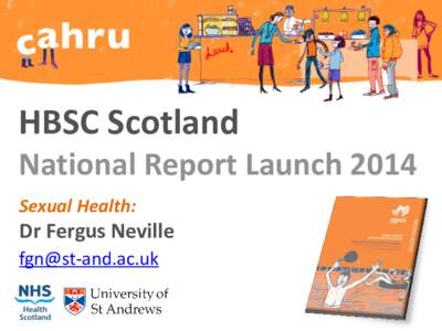 HBSC Scotland National Report Launch 2014 Sexual Health: Dr Fergus Neville 