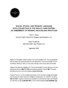 RACIAL, ETHNIC, AND PRIMARY LANGUAGE DATA COLLECTION IN THE HEALTH CARE SYSTEM: AN ASSESSMENT OF FEDERAL POLICIES AND PRACTICES Ruth T. Perot Summit Health Institute for Research and Education, Inc. Mara Youdelman