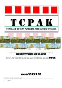 THE CONSTITUTION AND BY-LAWS TOWN AND COUNTY PLANNERS ASSOCIATION OF KENYA AUGUST2012 CONTENTS OF THE CONSTITUTION 1.