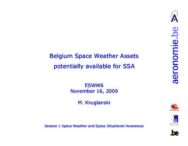 Belgium Space Weather Assets potentially available for SSA ESWW6 November 16, 2009 M. Kruglanski