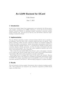 An LLVM Backend for OCaml Colin Benner June 7, Introduction As part of my bachelor thesis I have implemented a new backend for the OCaml nativecode compiler ocamlopt for the AMD64 architecture. It uses the Low Lev