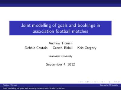 Joint modelling of goals and bookings in association football matches Debbie Costain  Andrew Titman