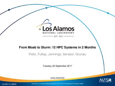 From Moab to Slurm: 12 HPC Systems in 2 Months Peltz, Fullop, Jennings, Senator, Grunau Tuesday, 26 SeptemberUNCLASSIFIED
