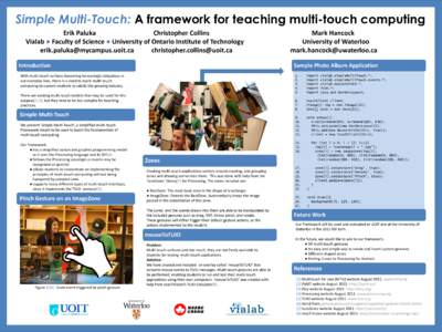 Simple Multi-Touch: A framework for teaching multi-touch computing Erik Paluka Christopher Collins Vialab ● Faculty of Science ● University of Ontario Institute of Technology  christopher.