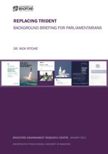 REPLACING TRIDENT BACKGROUND BRIEFING FOR PARLIAMENTARIANS DR. NICK RITCHIE  BRADFORD DISARMAMENT RESEARCH CENTRE JANUARY 2011
