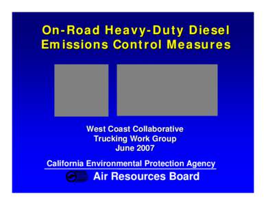 On-Road Heavy-Duty Diesel Emissions Control Measures West Coast Collaborative Trucking Work Group June 2007