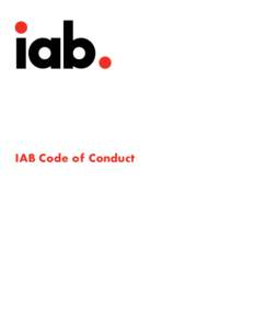 IAB Code of Conduct  Introduction to the IAB Code of Conduct The IAB Code of Conduct is intended to provide IAB Members with a set of best practices and guidelines with which IAB Members agree to adhere to when joining 