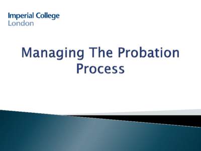 What is the purpose of a probation period?  To evaluate the performance of new staff  To ensure the probationer is the right person for the post and possesses the skills and competencies to do the job to the requi